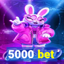 5000 bet